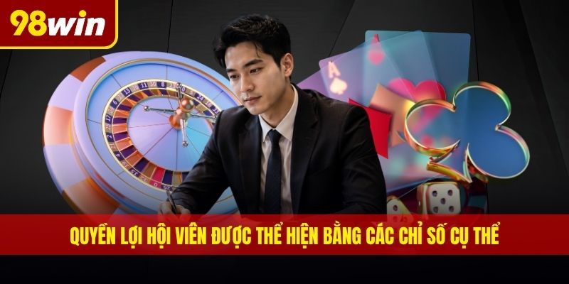 Quyền lợi hội viên được thể hiện bằng các chỉ số cụ thể